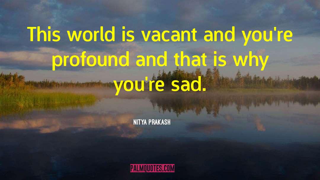 Sad World quotes by Nitya Prakash