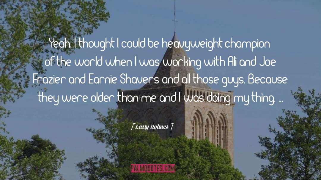 Sad World quotes by Larry Holmes
