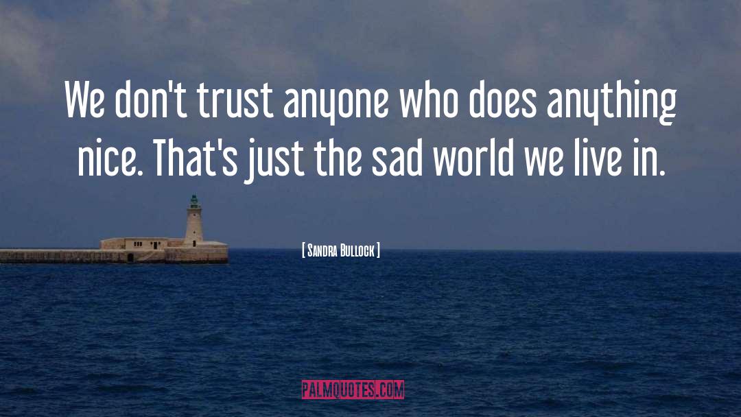 Sad World quotes by Sandra Bullock