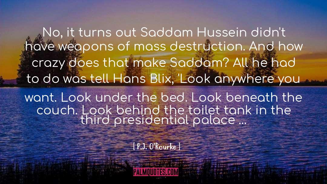 Saddam Hussein quotes by P.J. O'Rourke