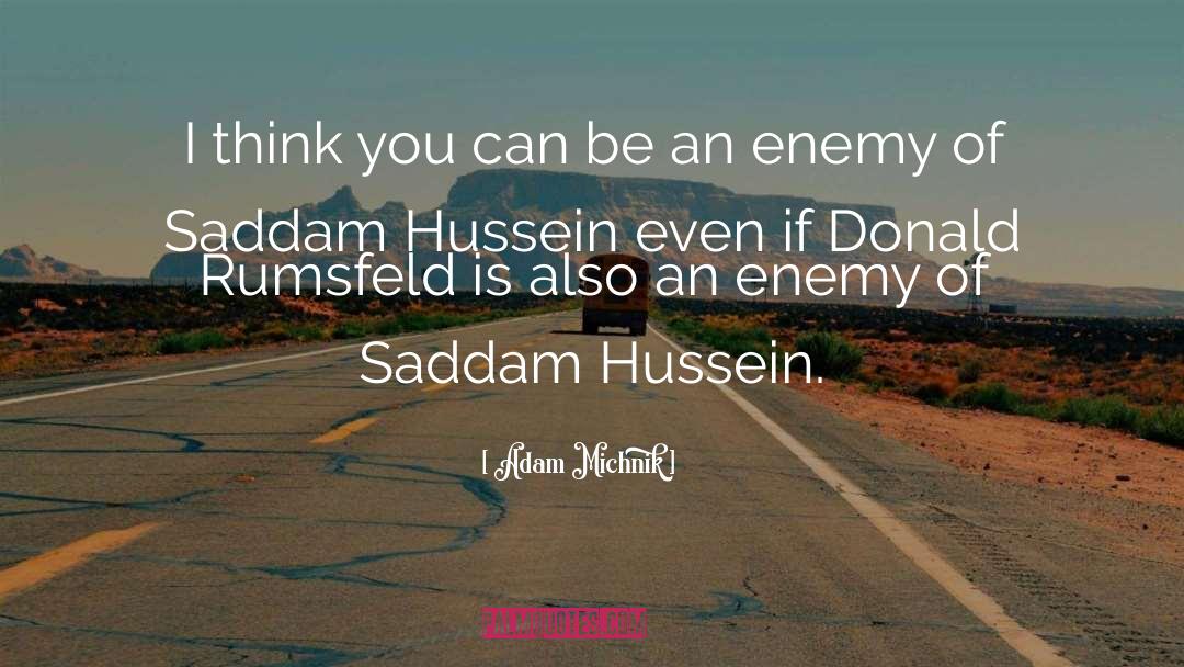 Saddam Hussein quotes by Adam Michnik