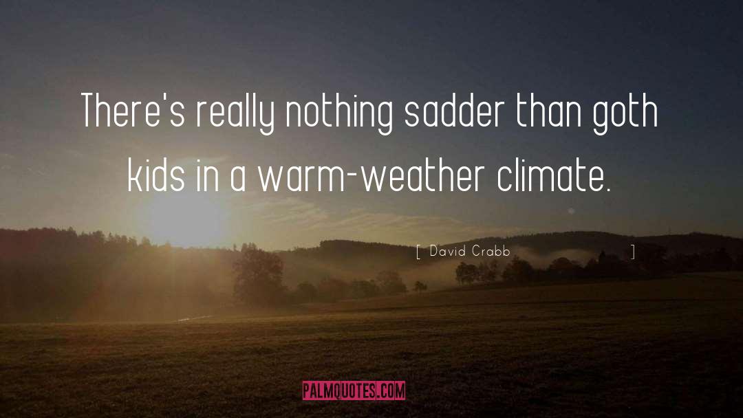 Sadder quotes by David Crabb