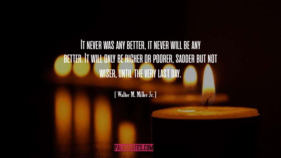Sadder quotes by Walter M. Miller Jr.