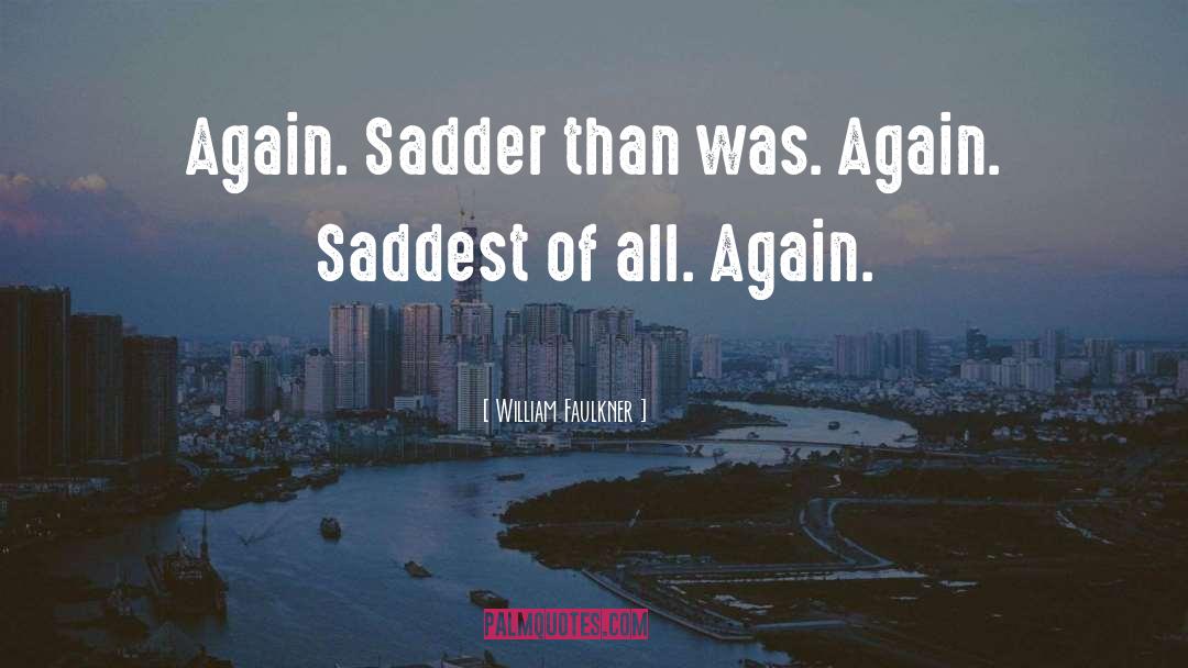 Sadder quotes by William Faulkner