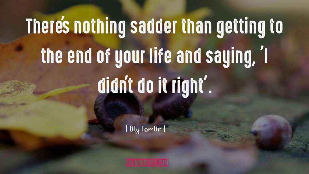 Sadder quotes by Lily Tomlin