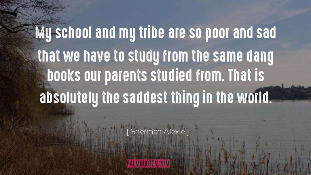 Saddest Thing quotes by Sherman Alexie