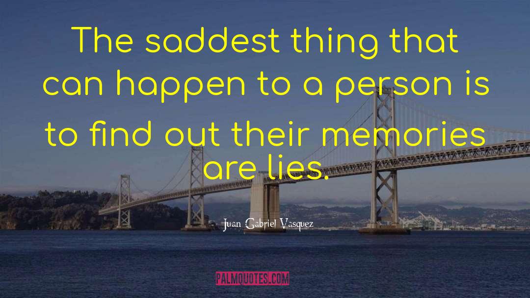 Saddest Thing quotes by Juan Gabriel Vasquez