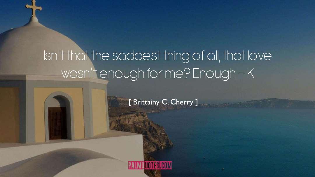 Saddest Thing quotes by Brittainy C. Cherry