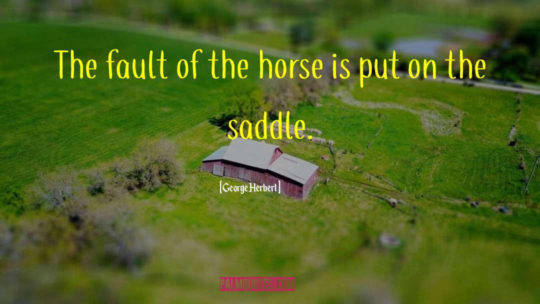 Saddles quotes by George Herbert