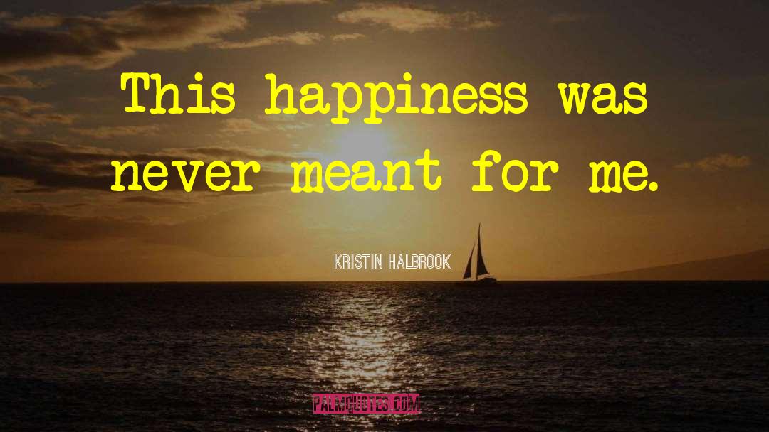 Sadness And Happiness quotes by Kristin Halbrook