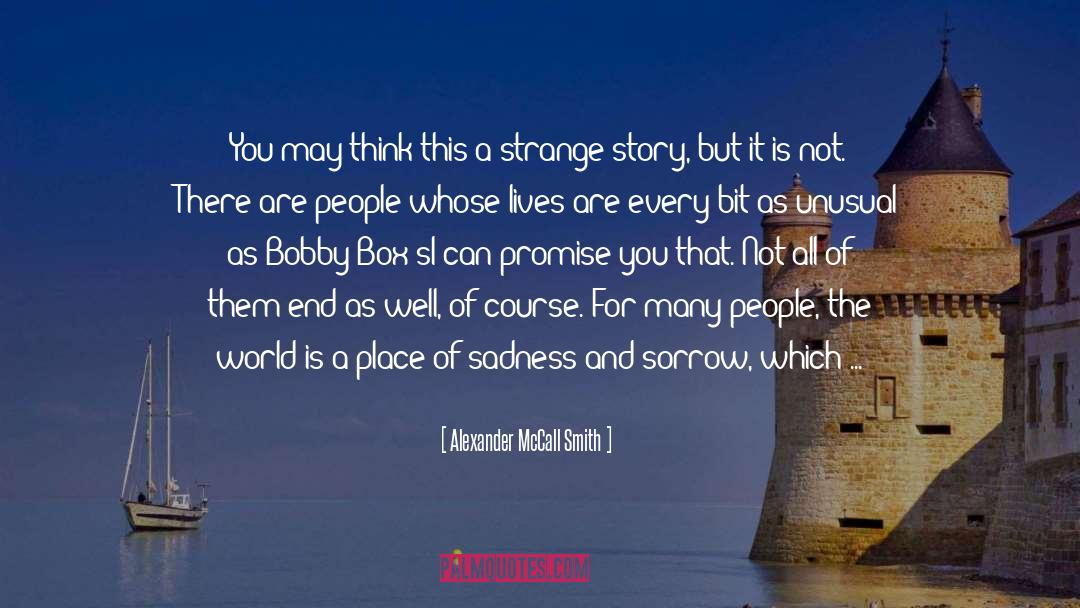 Sadness And Sorrow quotes by Alexander McCall Smith