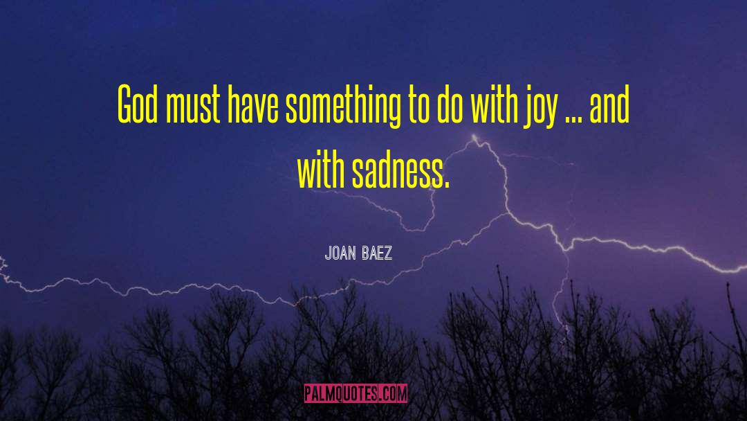 Sadness And Sorrow quotes by Joan Baez