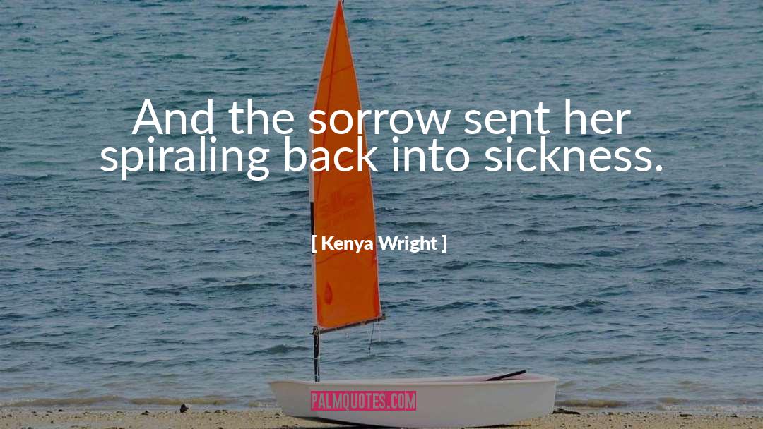 Sadness And Sorrow quotes by Kenya Wright