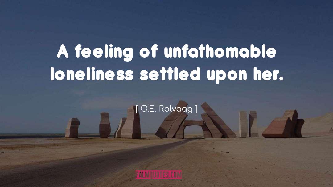 Sadness Loneliness quotes by O.E. Rolvaag