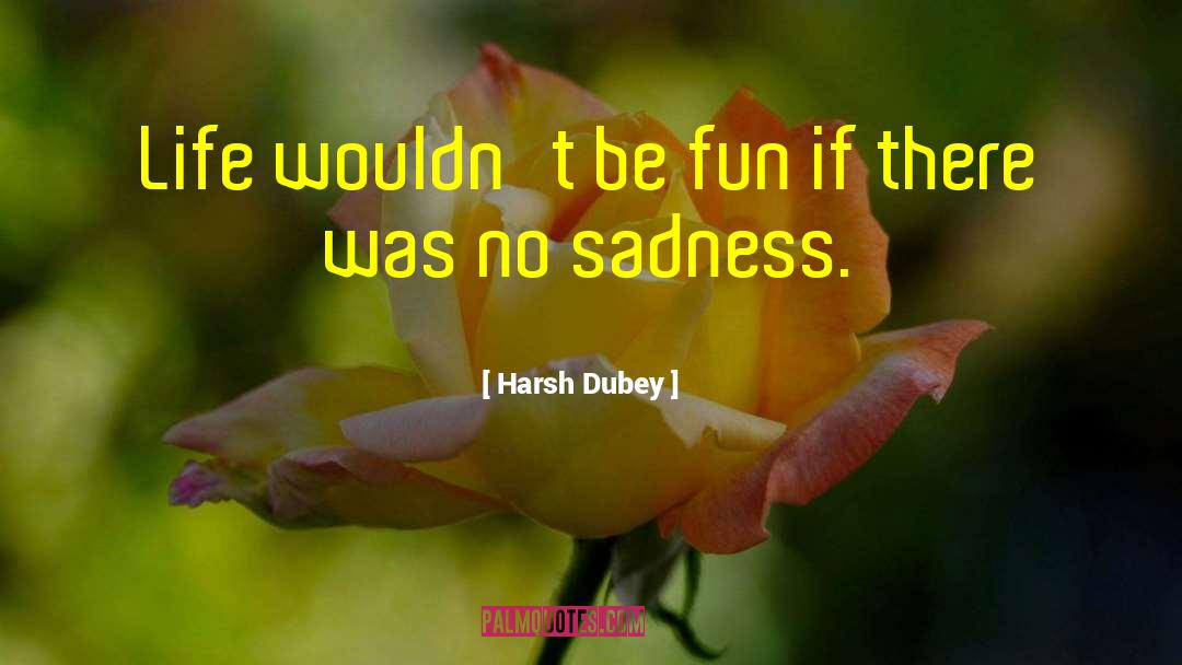 Sadness Loneliness quotes by Harsh Dubey