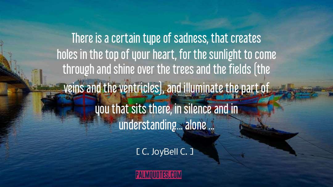 Sadness Loneliness quotes by C. JoyBell C.