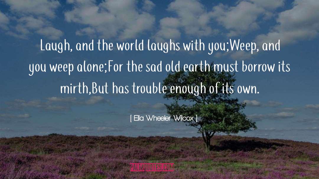 Sadness Of Life quotes by Ella Wheeler Wilcox
