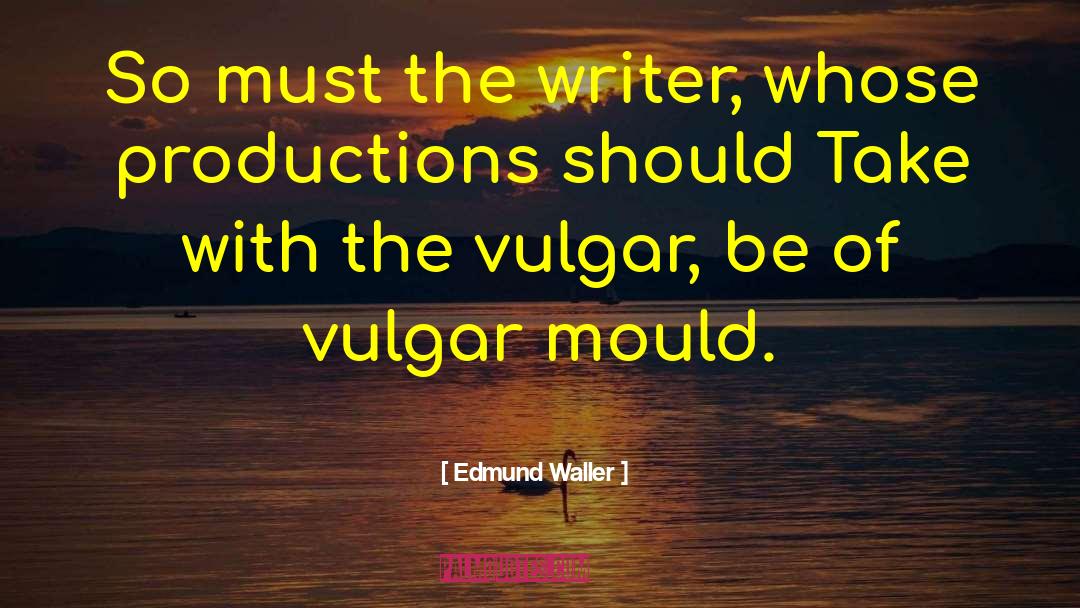 Sadwith Productions quotes by Edmund Waller