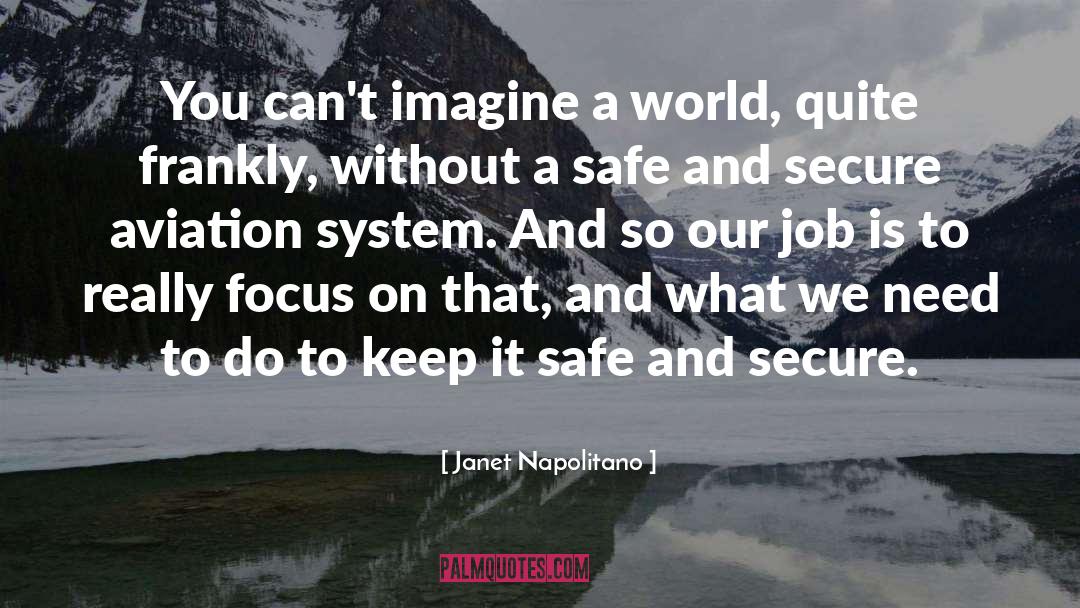 Safe And Secure quotes by Janet Napolitano