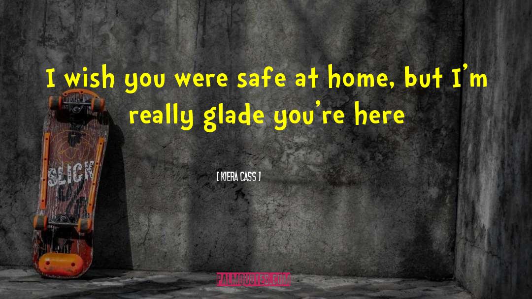 Safe At Home quotes by Kiera Cass