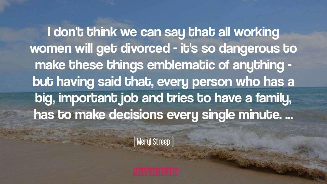 Safer Decisions quotes by Meryl Streep