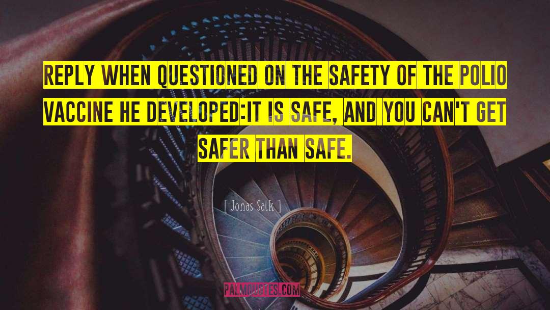 Safer quotes by Jonas Salk