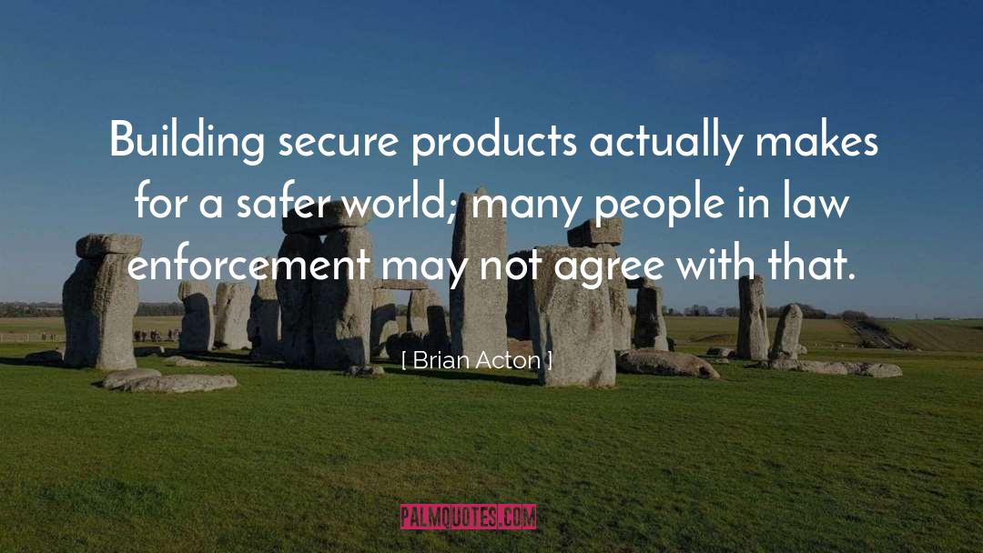 Safer World quotes by Brian Acton