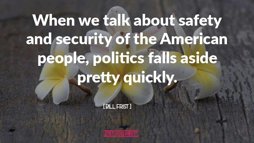 Safety And Security quotes by Bill Frist