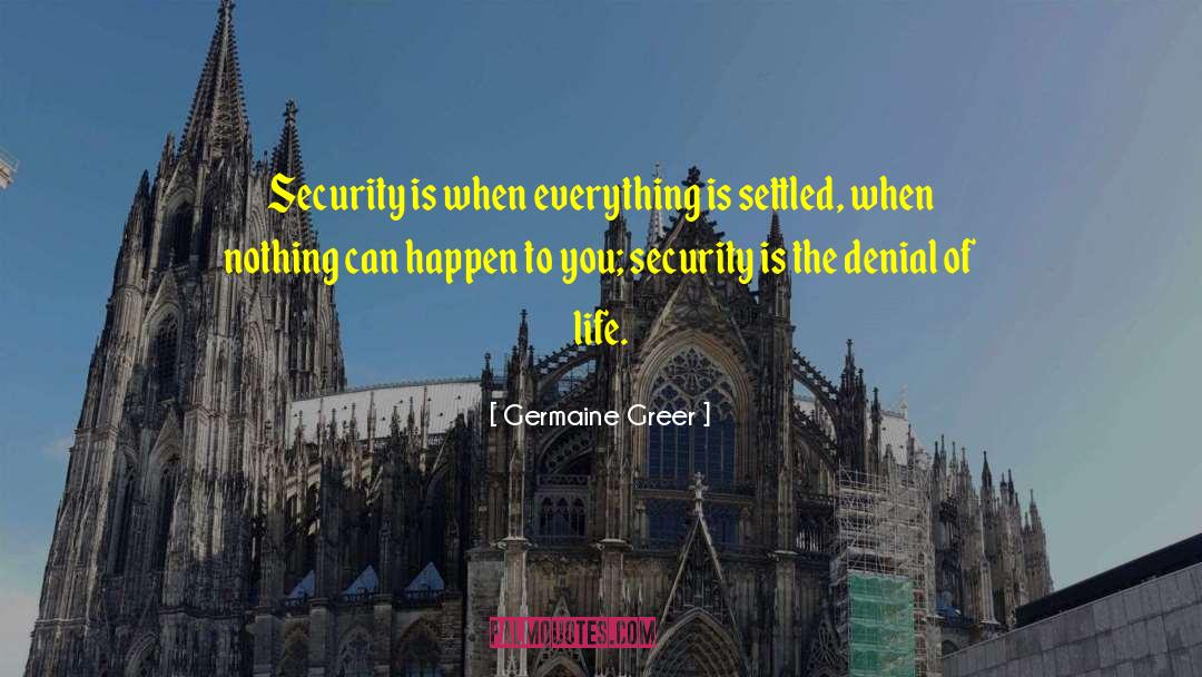 Safety And Security quotes by Germaine Greer