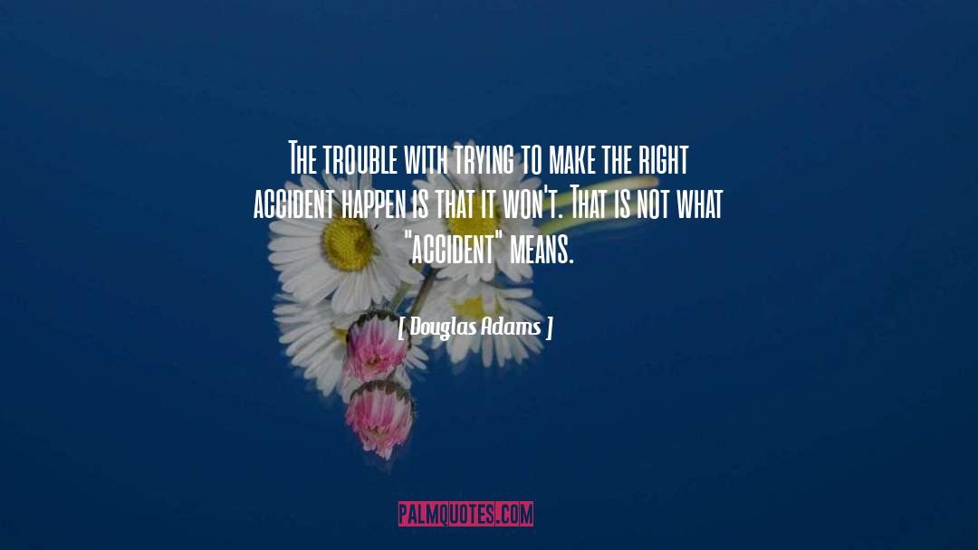 Safety Doesnt Happen By Accident quotes by Douglas Adams