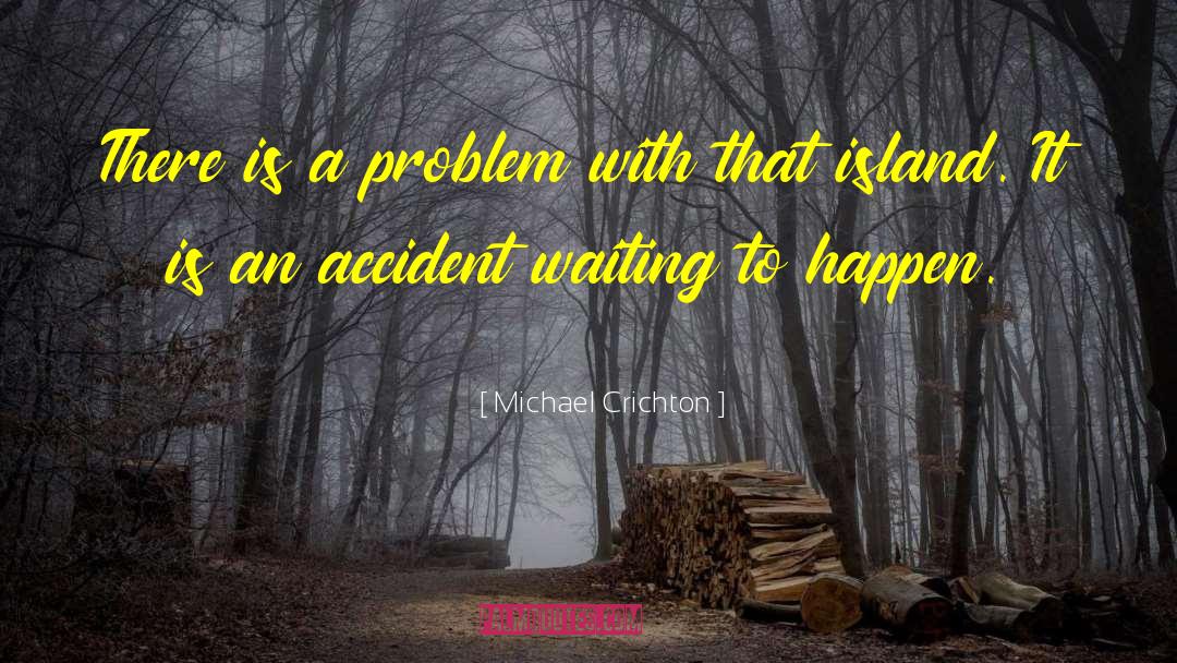 Safety Doesnt Happen By Accident quotes by Michael Crichton