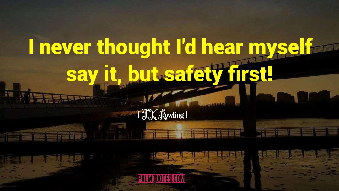 Safety First quotes by J.K. Rowling