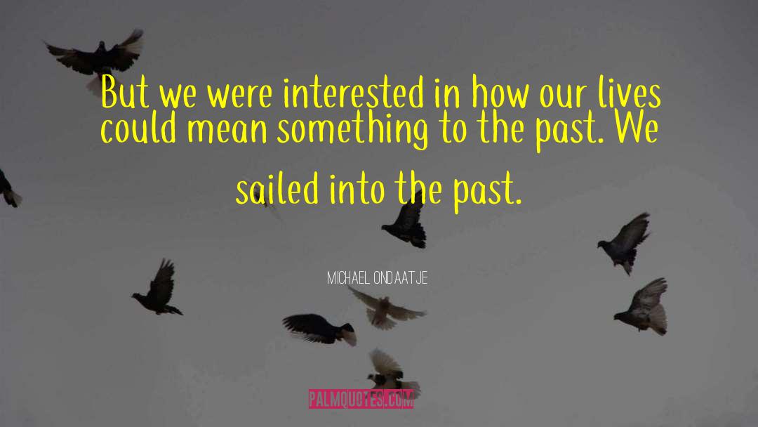 Sailed quotes by Michael Ondaatje