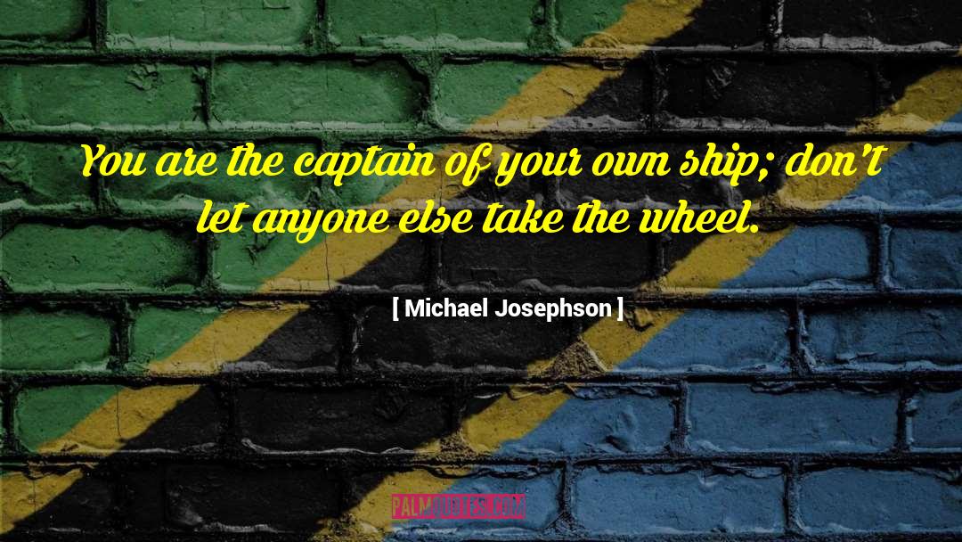 Sailing Your Own Ship quotes by Michael Josephson