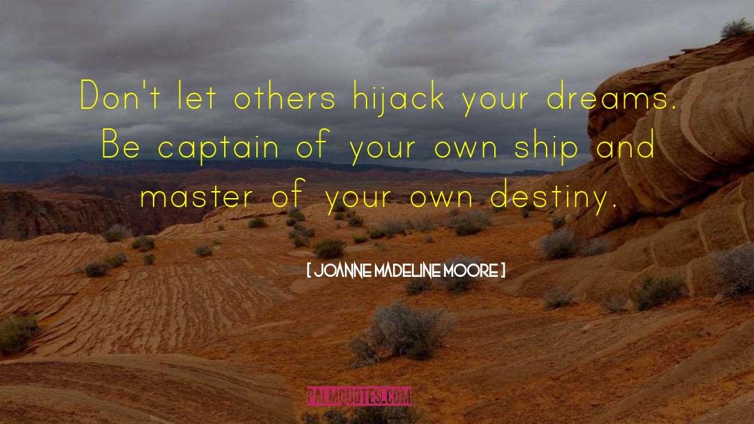 Sailing Your Own Ship quotes by Joanne Madeline Moore
