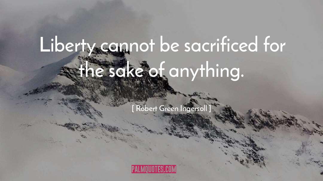 Sake quotes by Robert Green Ingersoll
