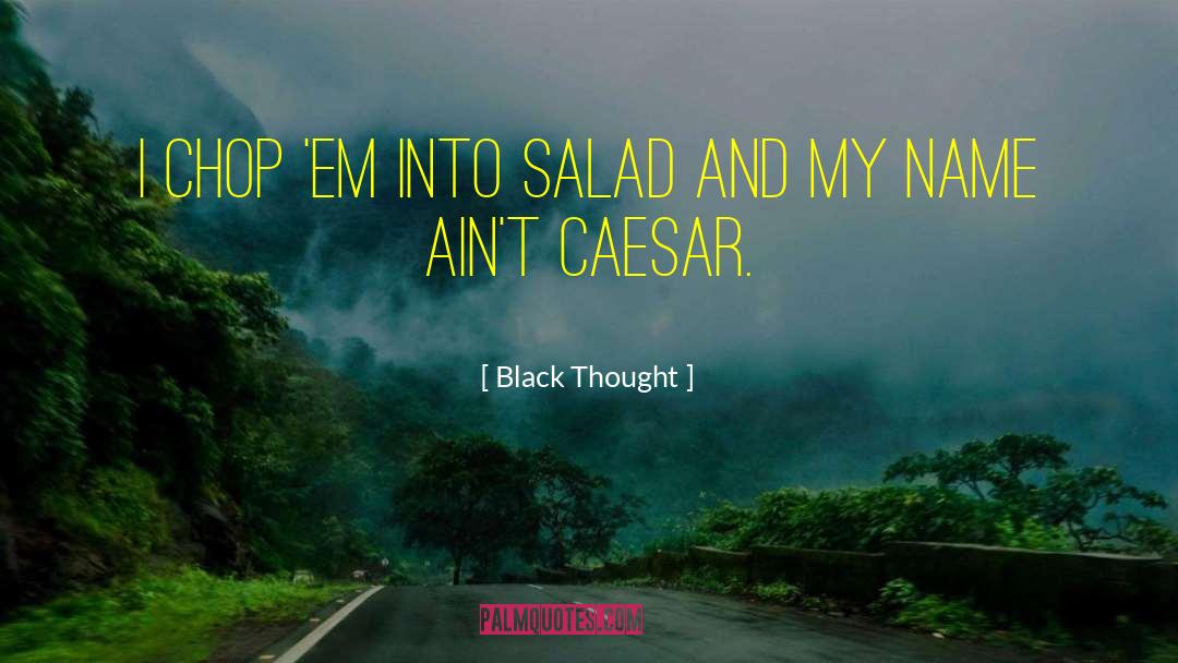 Salad quotes by Black Thought