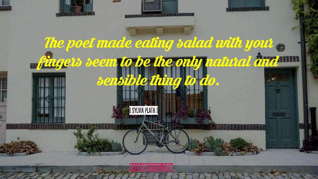 Salad quotes by Sylvia Plath