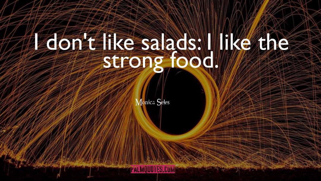 Salads quotes by Monica Seles