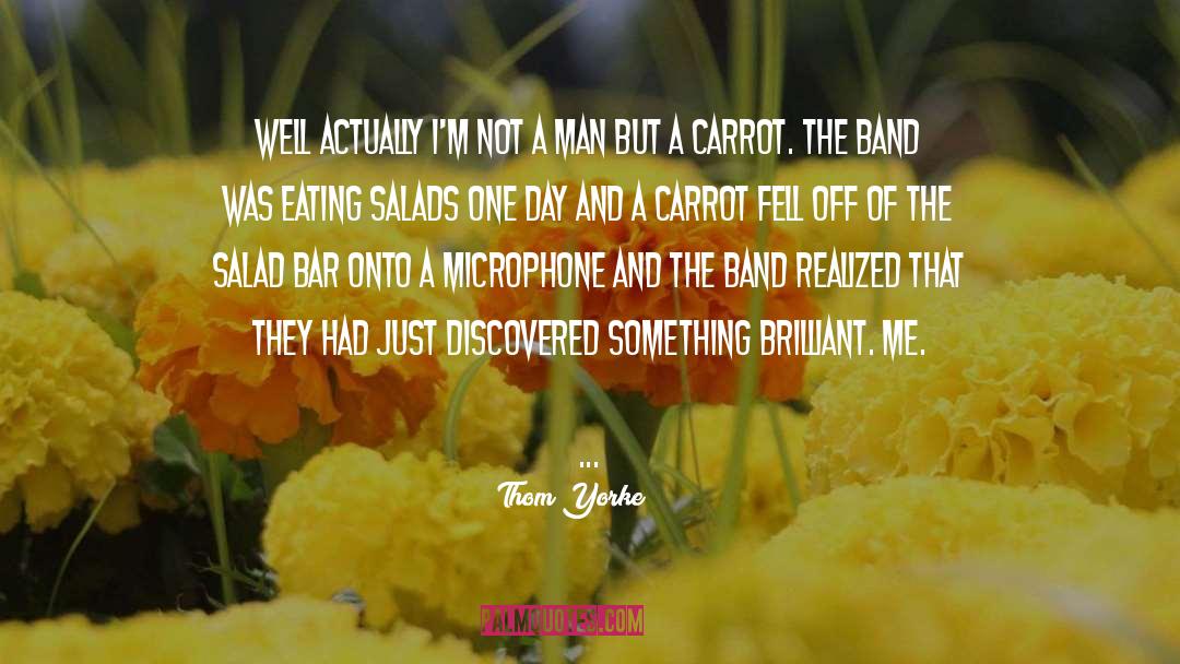 Salads quotes by Thom Yorke