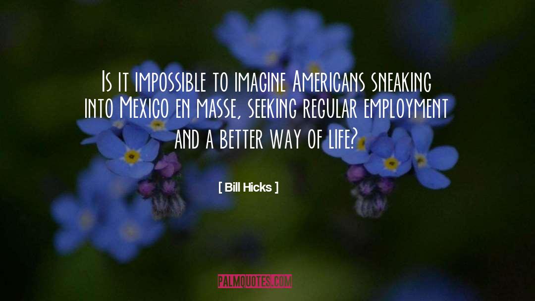 Salario Minimo En Mexico quotes by Bill Hicks