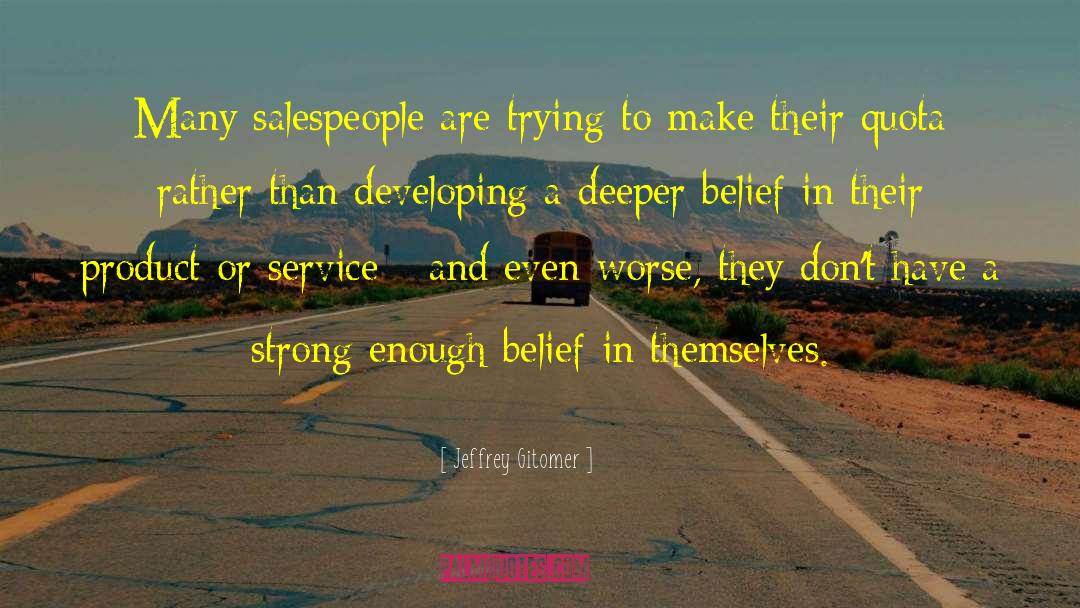 Salespeople quotes by Jeffrey Gitomer
