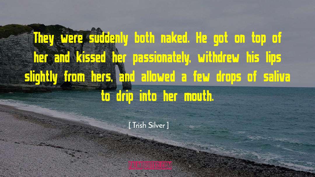 Saliva quotes by Trish Silver