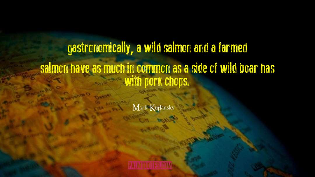 Salmon quotes by Mark Kurlansky