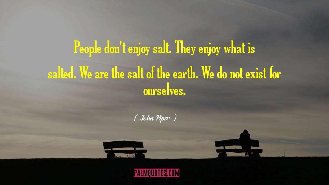 Salt Of The Earth quotes by John Piper