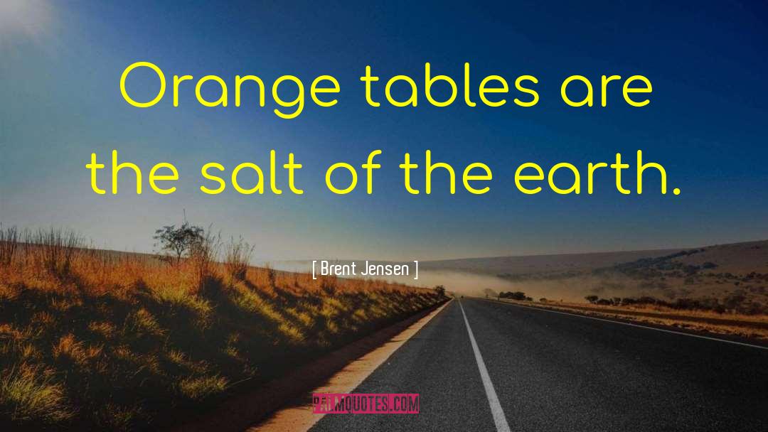 Salt Of The Earth quotes by Brent Jensen
