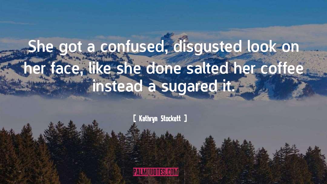 Salted Cod quotes by Kathryn Stockett