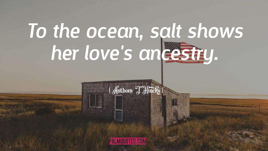 Salty quotes by Anthony T. Hincks