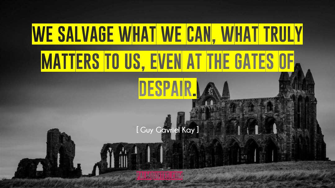 Salvage quotes by Guy Gavriel Kay