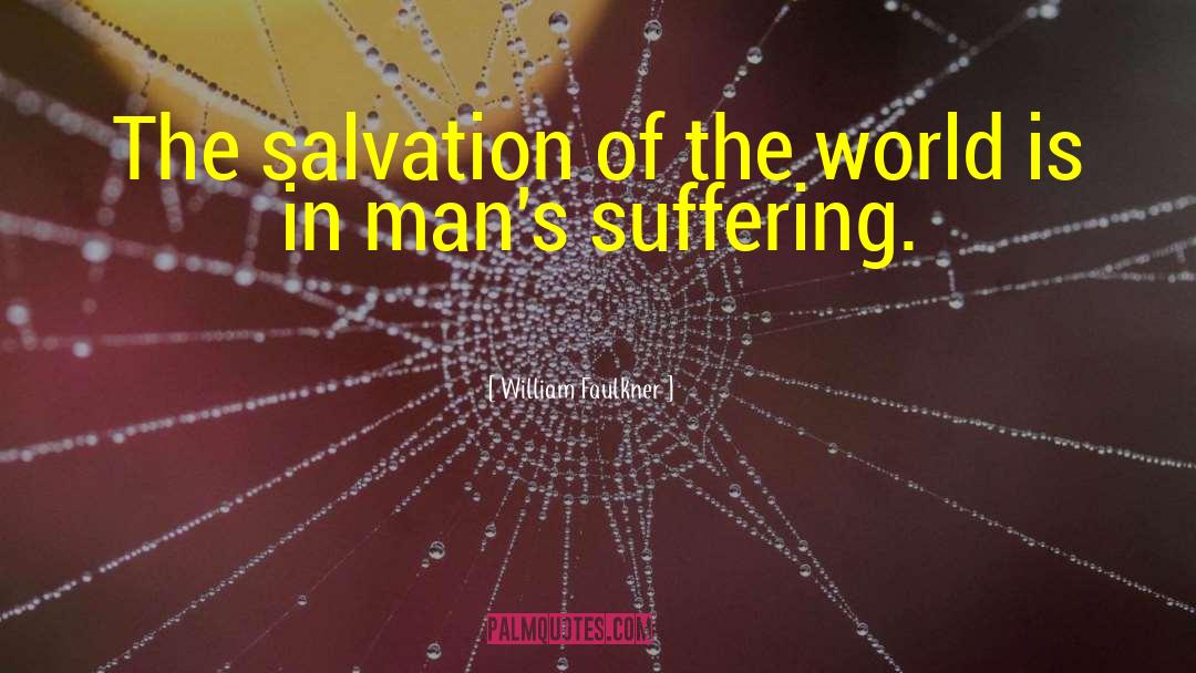 Salvation Of The World quotes by William Faulkner